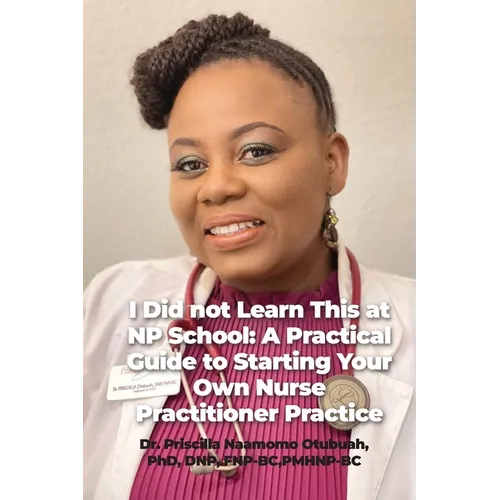 I Did not Learn This at NP School: A Practical Guide to Starting Your Own Nurse Practitioner Practice - Paperback