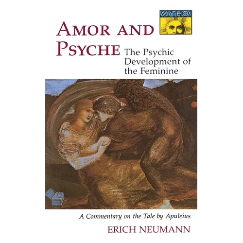Amor and Psyche: The Psychic Development of the Feminine: A Commentary on the Tale by Apuleius. (Mythos Series)