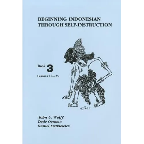 Beginning Indonesian Through Self-Instruction, Book 3: Lessons 16-25 - Paperback