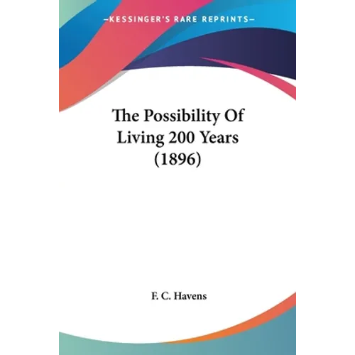 The Possibility Of Living 200 Years (1896) - Paperback