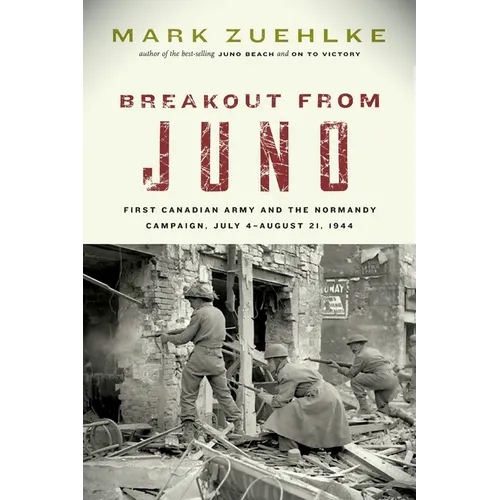 Breakout from Juno: First Canadian Army and the Normandy Campaign, July 4-August 21, 1944 - Paperback