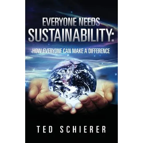 Everyone Needs Sustainability: How Everyone Can Make a Difference - Paperback