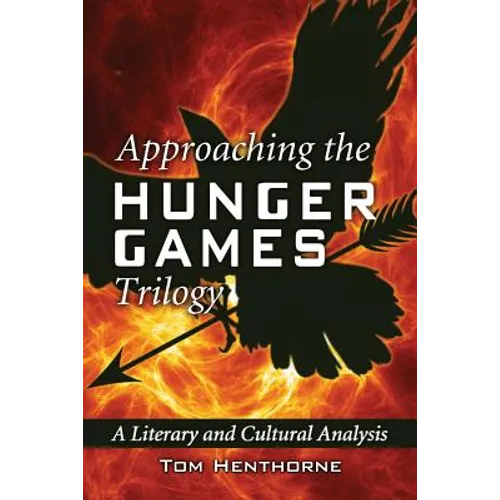 Approaching the Hunger Games Trilogy: A Literary and Cultural Analysis - Paperback