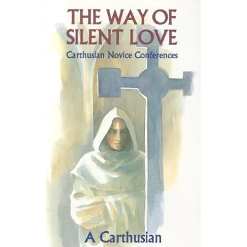 The Way of Silent Love: Carthusian Novice Conferences Volume 149 - Paperback