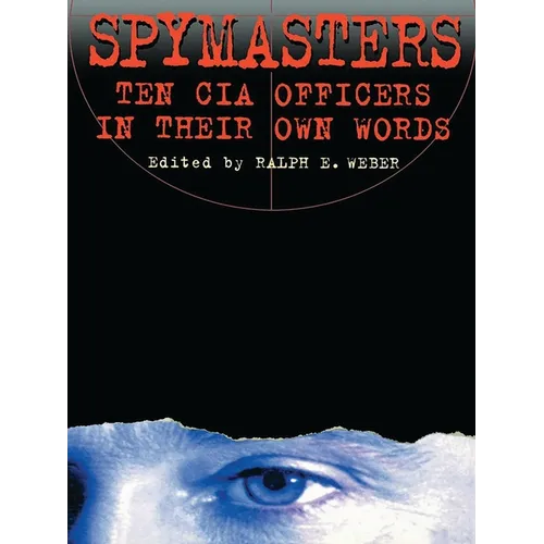 Spymasters: Ten CIA Officers in Their Own Words - Paperback