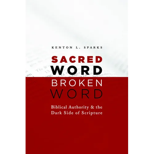 Sacred Word, Broken Word: Biblical Authority and the Dark Side of Scripture - Paperback