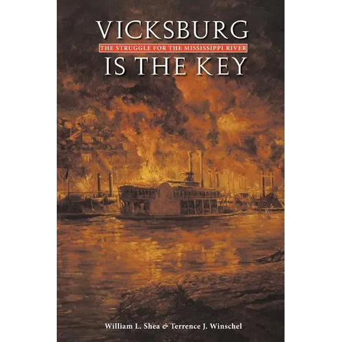 Vicksburg Is the Key: The Struggle for the Mississippi River - Paperback