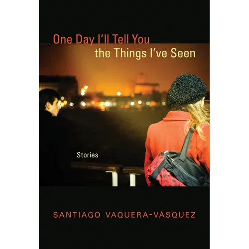 One Day I'll Tell You the Things I've Seen: Stories - Paperback