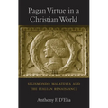 Pagan Virtue in a Christian World: Sigismondo Malatesta and the Italian Renaissance