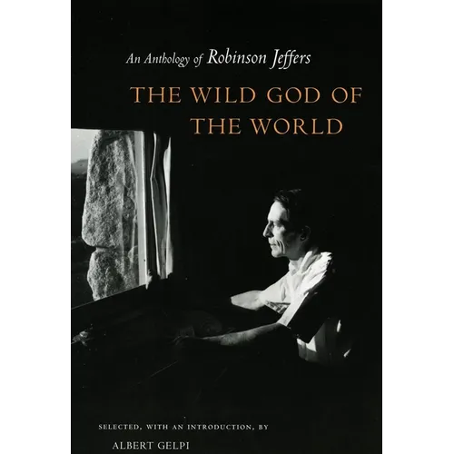 Wild God of the World Wild God of the World Wild God of the World: An Anthology of Robinson Jeffers an Anthology of Robinson Jeffers an Anthology of R - Hardcover