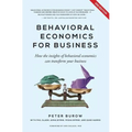 Behavioural Economics for Business: How the Insights of Behavioural Economics Can Transform Your Business