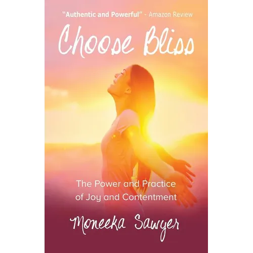 Choose Bliss: The Power and Practice of Joy and Contentment - Paperback