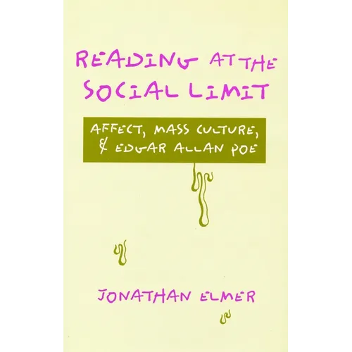 Reading at the Social Limit: Affect, Mass Culture, & Edgar Allan Poe - Hardcover
