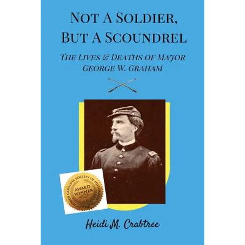 Not A Soldier, But A Scoundrel: The Lives and Deaths of George W. Graham - Paperback