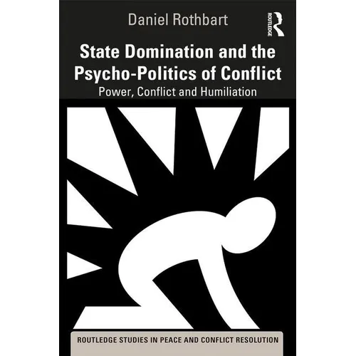 State Domination and the Psycho-Politics of Conflict: Power, Conflict and Humiliation - Paperback