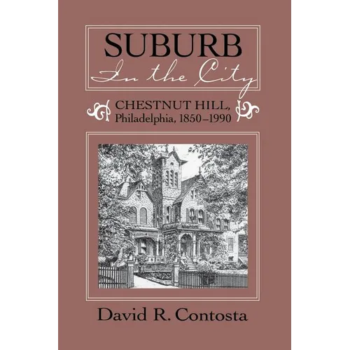 Suburb in the City: Chestnut Hill, Philadelphia, 1850-1990