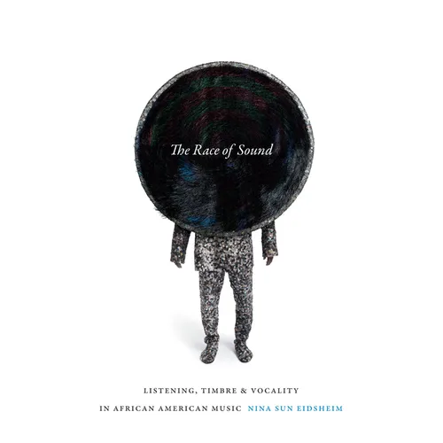 The Race of Sound: Listening, Timbre, and Vocality in African American Music
