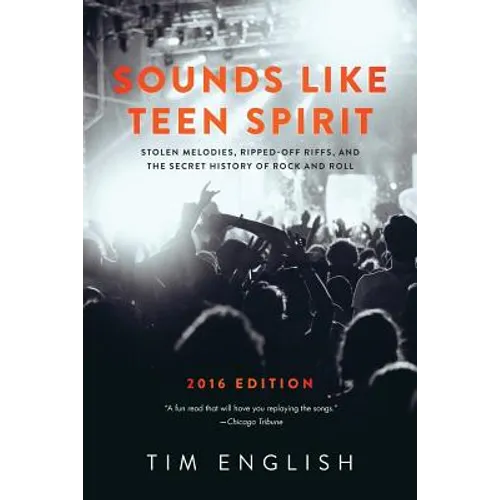 Sounds Like Teen Spirit: Stolen Melodies, Ripped-off Riffs, and the Secret History of Rock and Roll - Paperback