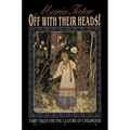 Off with Their Heads!: Fairy Tales and the Culture of Childhood
