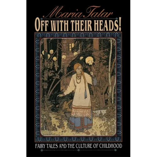 Off with Their Heads!: Fairy Tales and the Culture of Childhood