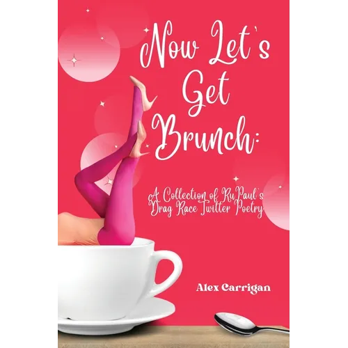 Now Let's Get Brunch: A Collection of RuPaul's Drag Race Twitter Poetry - Paperback