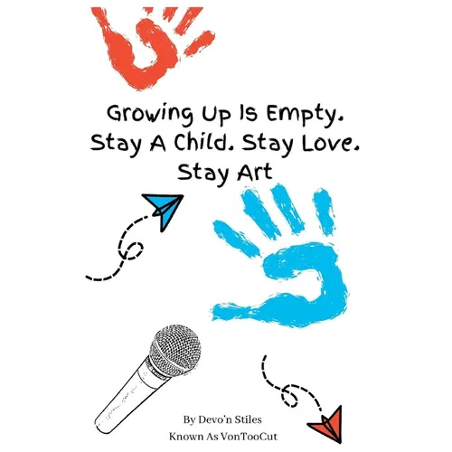 Growing Up Is Empty. Stay A Child. Stay Love. Stay Art - Paperback