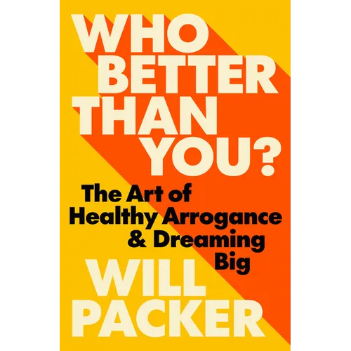 Who Better Than You?: The Art of Healthy Arrogance & Dreaming Big - Hardcover
