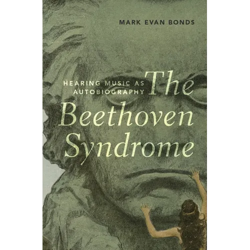 The Beethoven Syndrome: Hearing Music as Autobiography - Hardcover