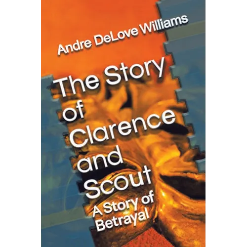 The Story of Clarence and Scout: A Story of Betrayal - Paperback