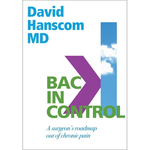 Back in Control: A Surgeon's Roadmap Out of Chronic Pain, 2nd Edition - Paperback