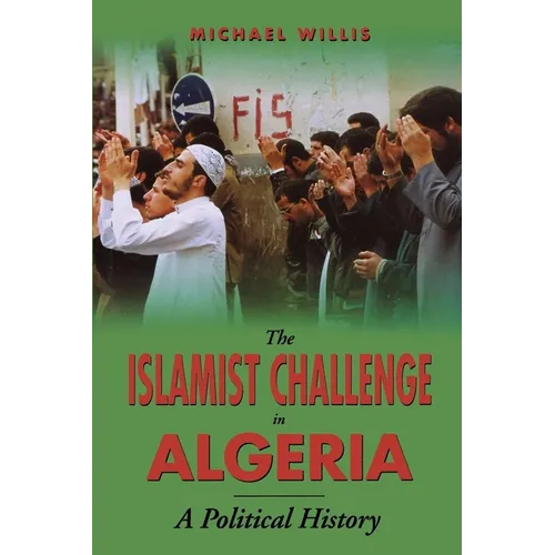 The Islamist Challenge in Algeria: A Political History - Paperback