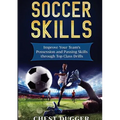 Soccer Skills: Improve Your Team's Possession and Passing Skills through Top Class Drills