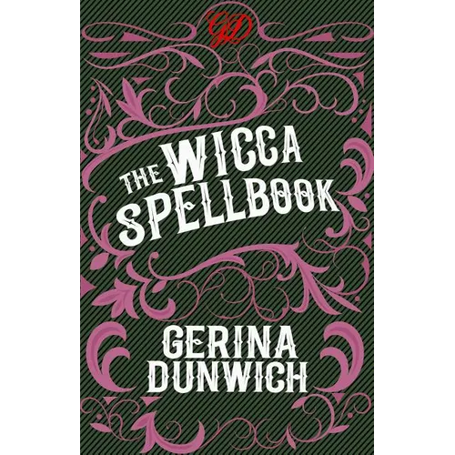 The Wicca Spellbook: A Witch's Collection of Wiccan Spells, Potions, and Recipes - Paperback