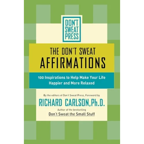 The Don't Sweat Affirmations: 100 Inspirations to Help Make Your Life Happier and More Relaxed - Paperback