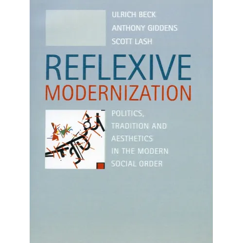 Reflexive Modernization: Politics, Tradition and Aesthetics in the Modern Social Order - Paperback