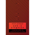 God Is Stranger: Finding God in Unexpected Places