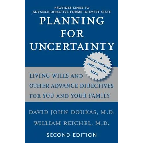 Planning for Uncertainty: Living Wills and Other Advance Directives for You and Your Family - Paperback