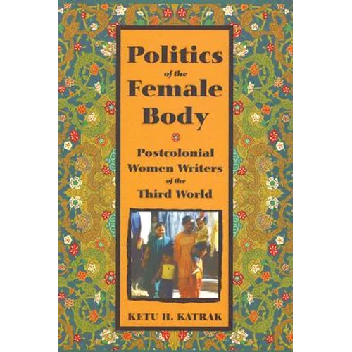The Politics of the Female Body: Postcolonial Women Writers - Paperback
