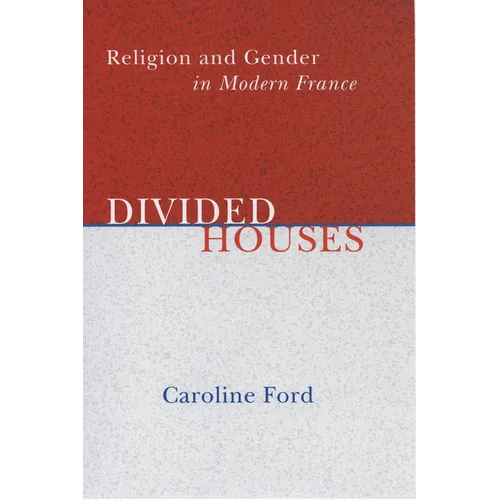 Divided Houses: Religion and Gender in Modern France - Hardcover