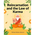 Reincarnation and the Law of Karma: A Study of the Old-New World-Doctrine of Rebirth, and Spiritual Cause and Effect