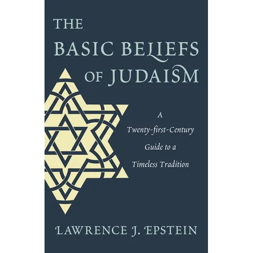 Basic Beliefs of Judaism: A Twenty-first-Century Guide to a Timeless Tradition