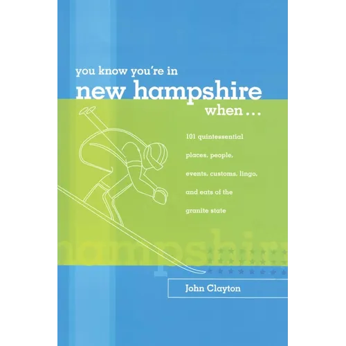 You Know You're in New Hampshire When...: 101 Quintessential Places, People, Events, Customs, Lingo, and Eats of the Granite State - Paperback