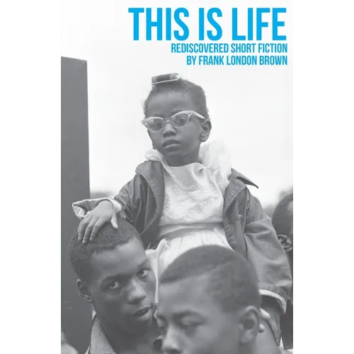 This Is Life: Rediscovered Short Fiction by Frank London Brown - Paperback