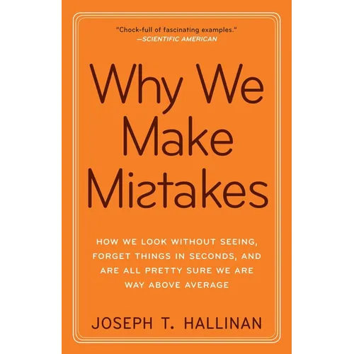 Why We Make Mistakes: How We Look Without Seeing, Forget Things in Seconds, and Are All Pretty Sure Weare Way Above Average - Paperback