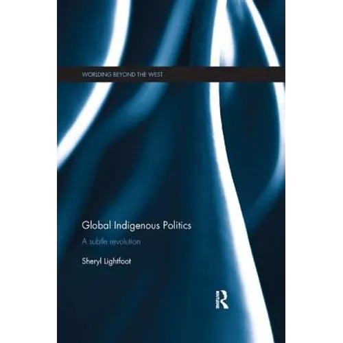 Global Indigenous Politics: A Subtle Revolution
