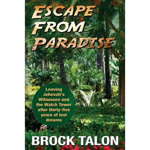 Escape from Paradise: Leaving Jehovah's Witnesses and the Watch Tower after thirty-five years of lost dreams - Paperback