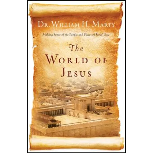 The World of Jesus: Making Sense of the People and Places of Jesus' Day - Paperback