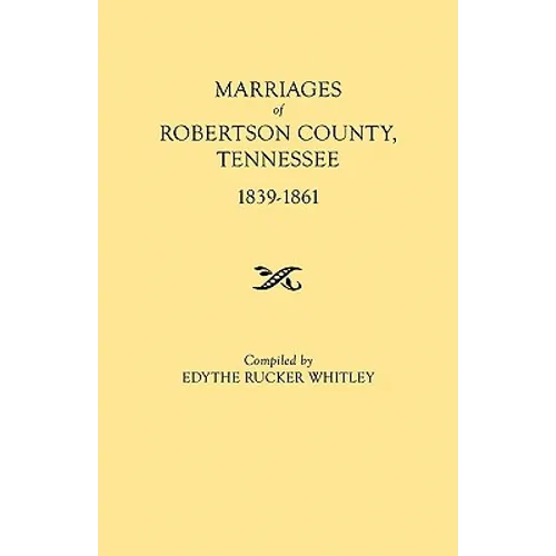 Marriages of Robertson County, Tennessee, 1839-1861 - Paperback