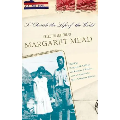 To Cherish the Life of the World: The Selected Letters of Margaret Mead - Hardcover