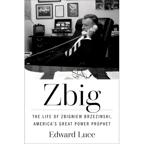 Zbig: The Life of Zbigniew Brzezinski, America's Great Power Prophet - Hardcover